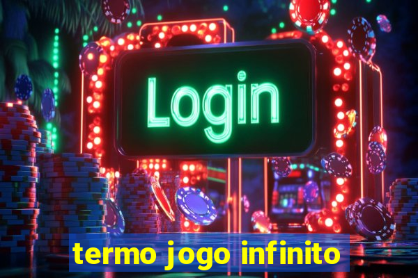 termo jogo infinito